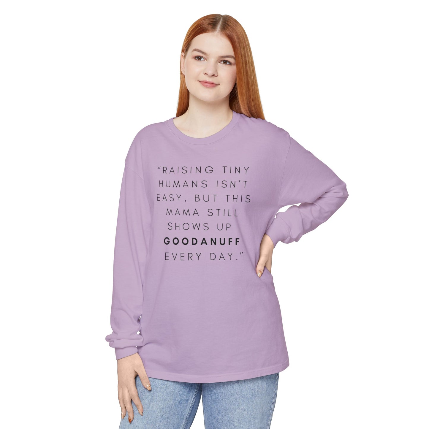 Raising Tiny humans isn't easy, but this Mama still shows up GoodaNuff Every Day! Unisex Long Sleeve Tee