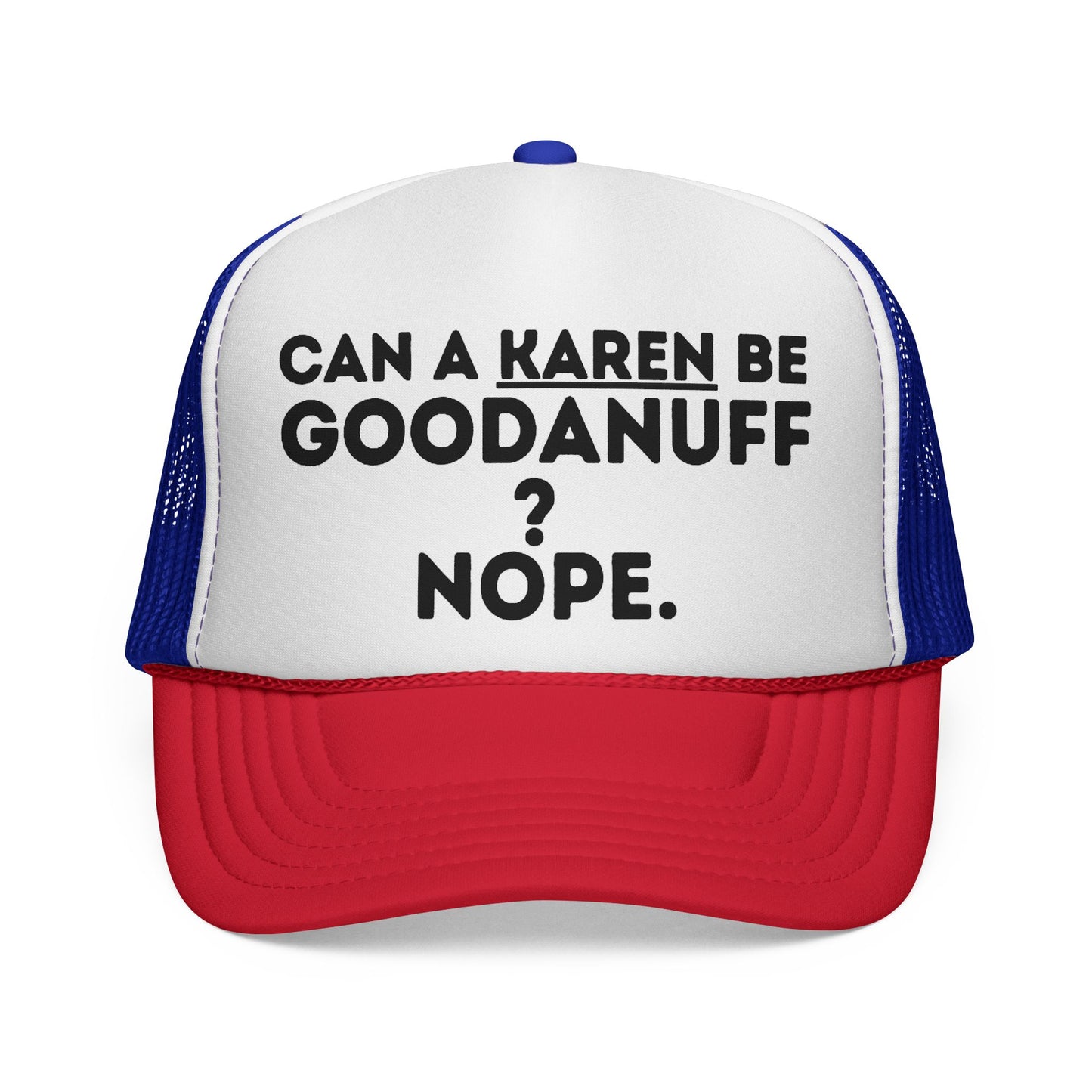 Can a Karen be GoodaNuff? Nope. Trucker Hat