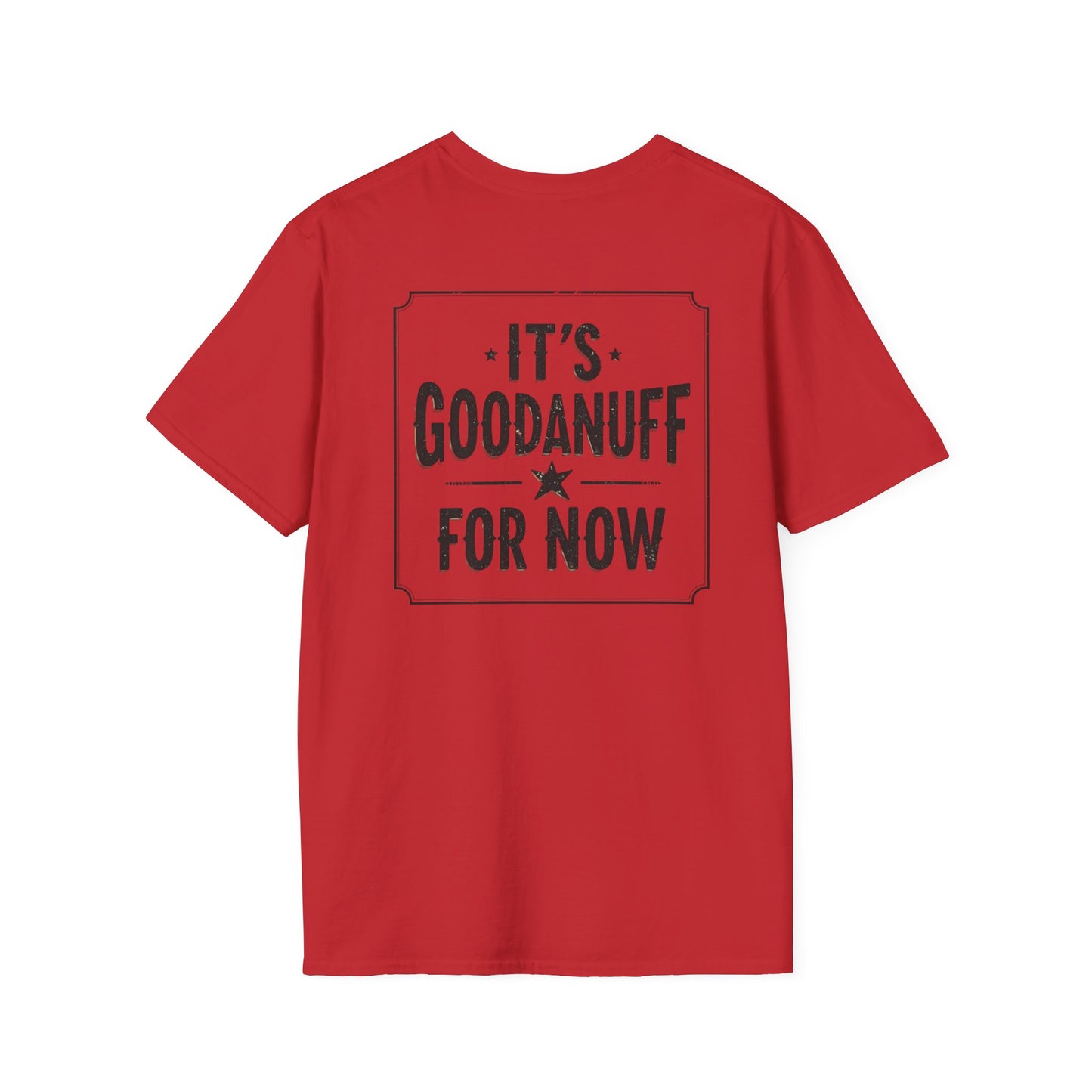 It's GoodaNuff for Now Unisex Softstyle T-Shirt