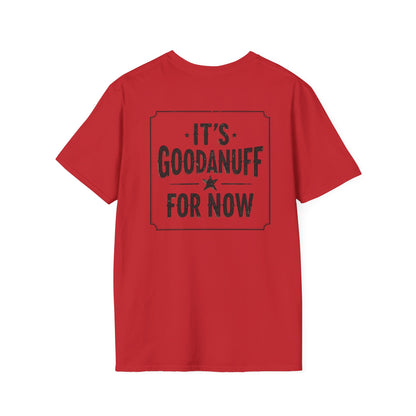 It's GoodaNuff for Now Unisex Softstyle T-Shirt