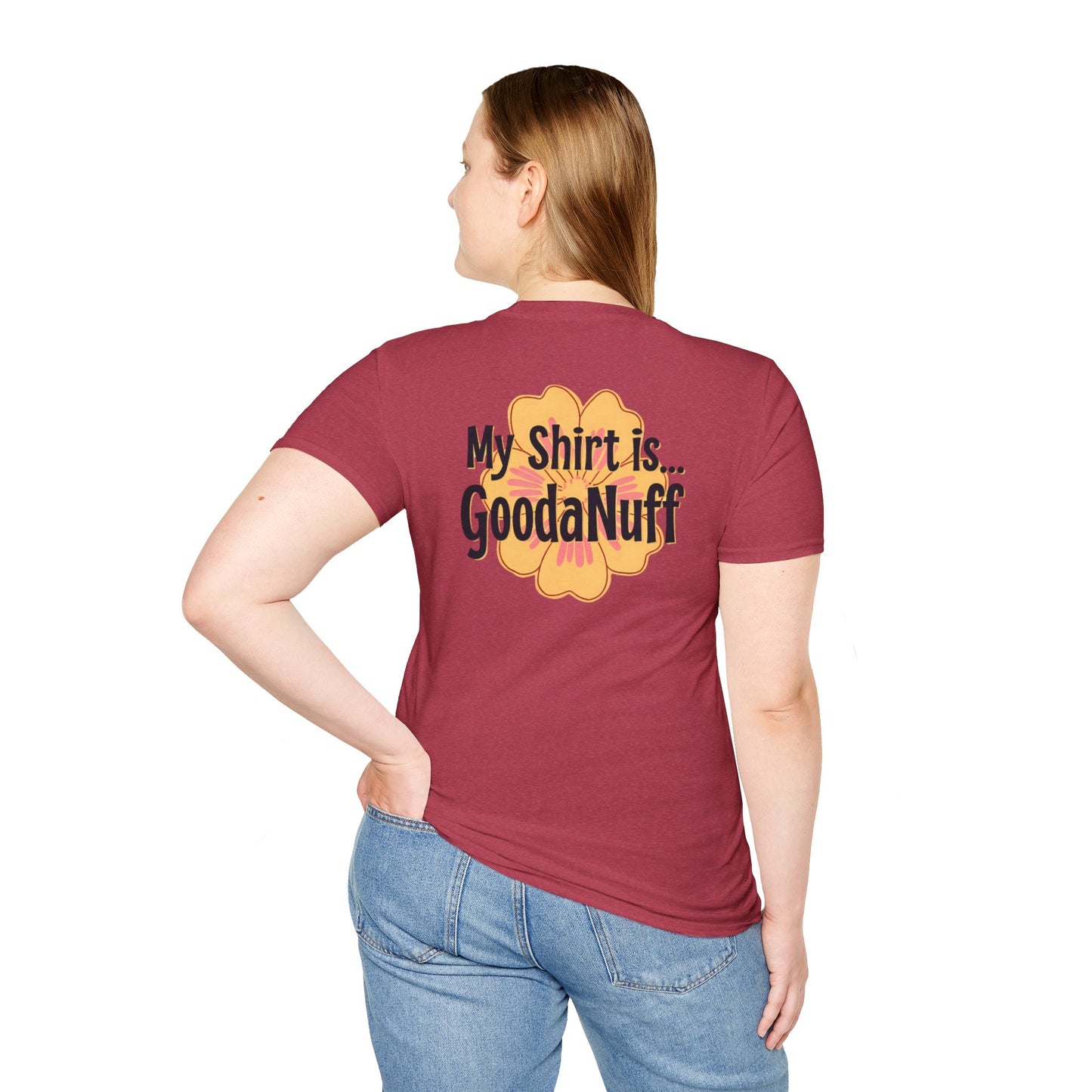My Shirt is...GoodaNuff Unisex Softstlyle T-Shirt