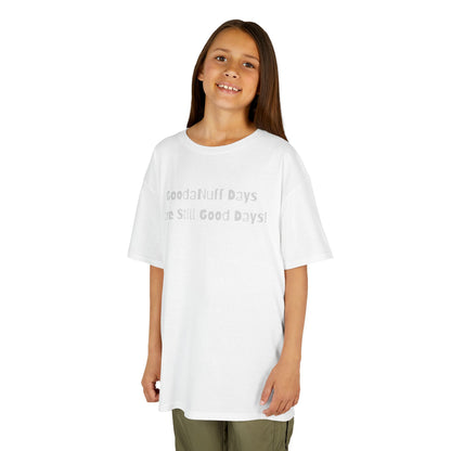 GoodaNuff Days are still Good Days! Unisex Youth T-Shirt