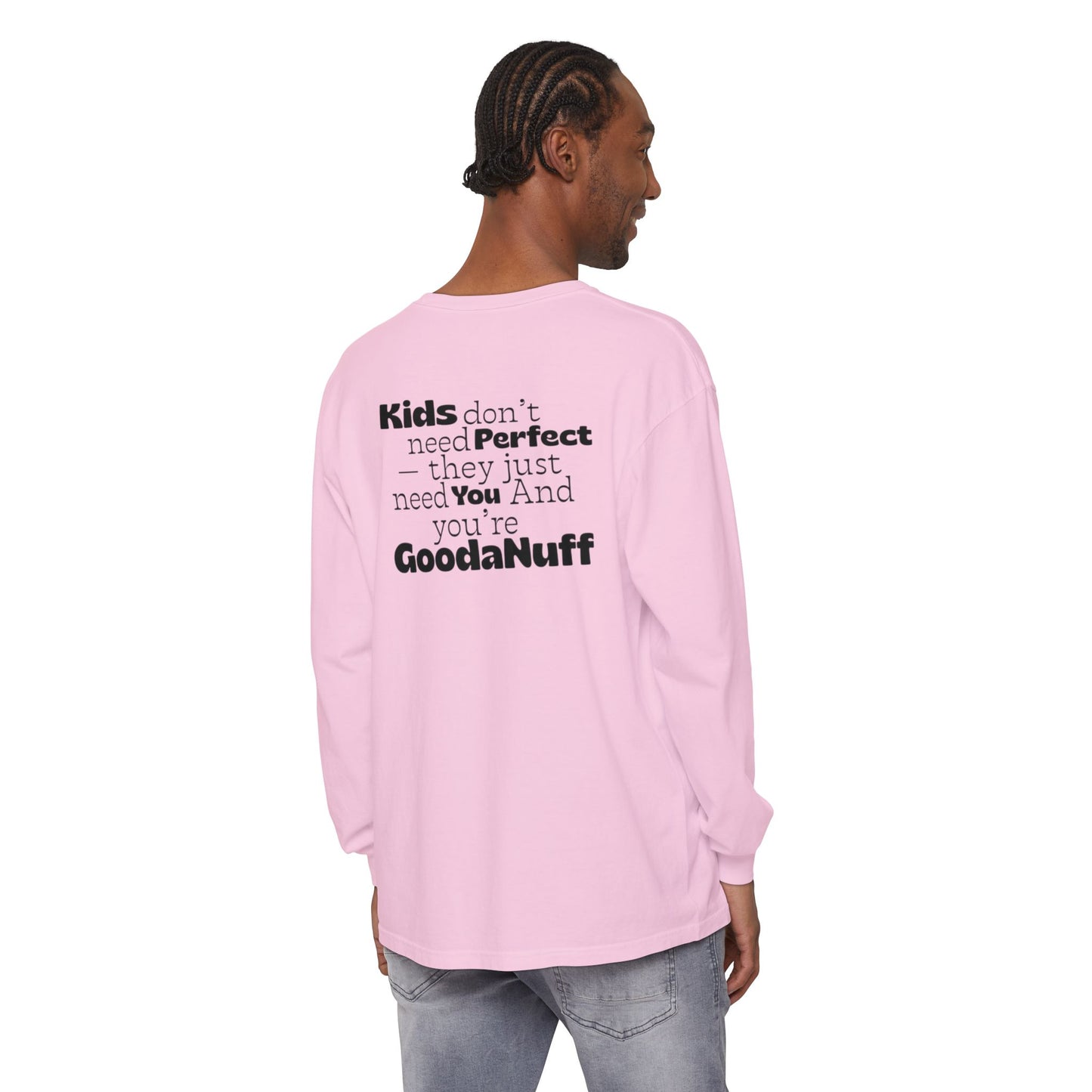 Kids don't need Perfect- they just need You and you're GoodaNuff Unisex Long Sleeve Tee