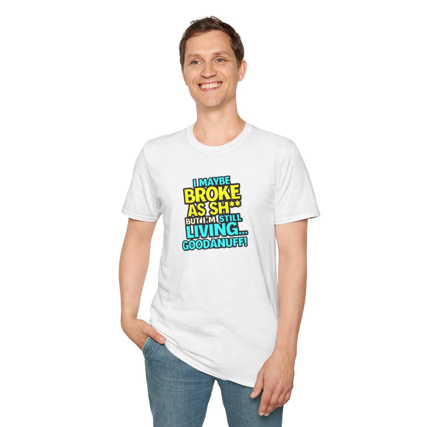 I maybe Broke as Sh** but I'm Still Living...GoodaNuff Unisex Softstyle T-Shirt