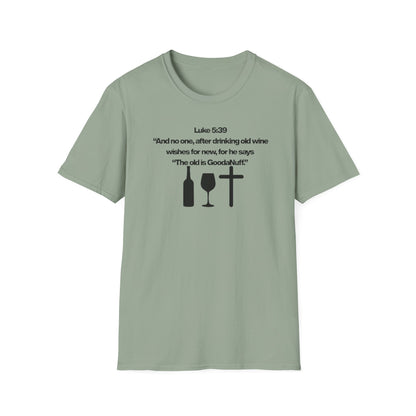 Luke 5:39 "The old is GoodaNuff" Unisex Softstyle T-Shirt
