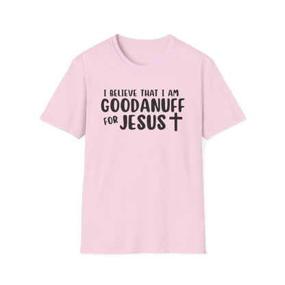 I Believe that I am GoodaNuff for Jesus Unisex Softstyle T-Shirt