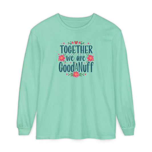Together we are GoodaNuff Unisex Long Sleeve Tee