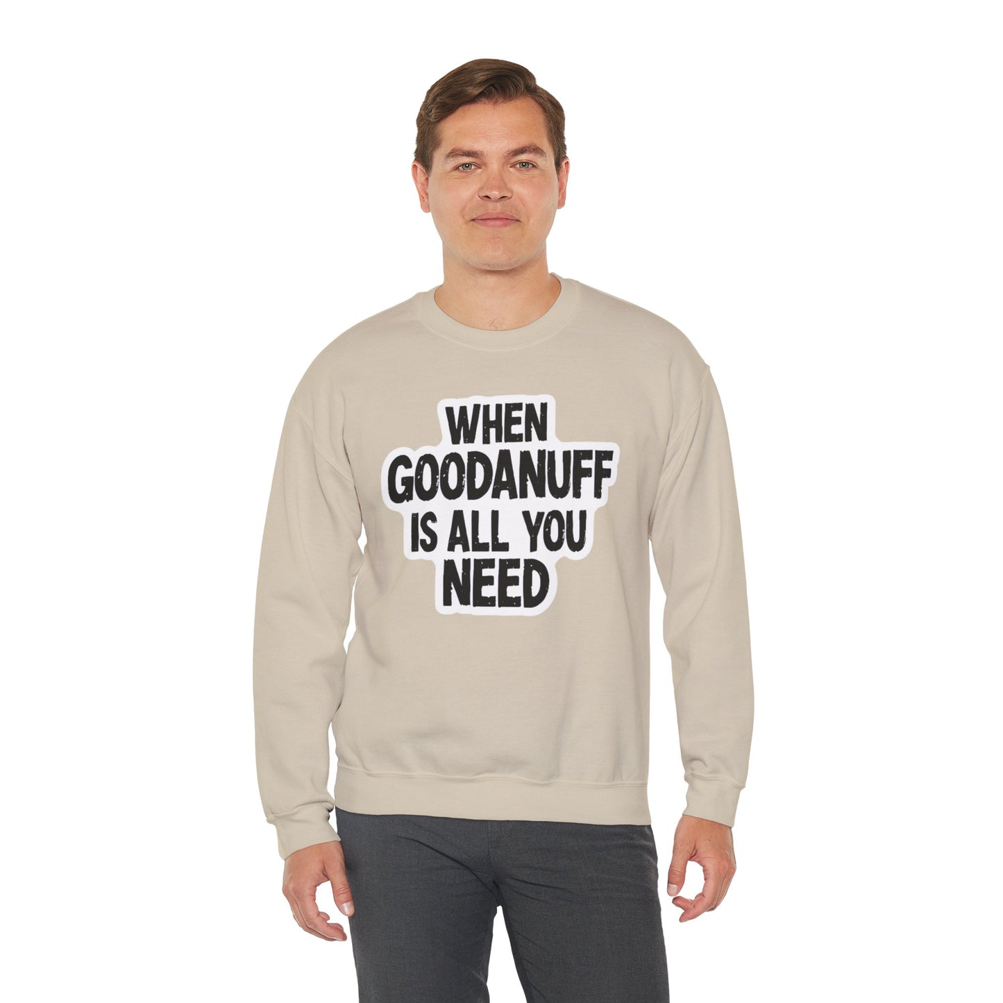 When GoodaNuff is all you Need Unisex Crewneck