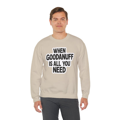 When GoodaNuff is all you Need Unisex Crewneck