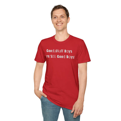 GoodaNuff Days are still Good Days! Unisex Softstyle T-Shirt