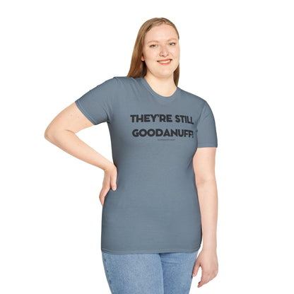 They're Still GoodaNuff Unisex Softstyle T-Shirt