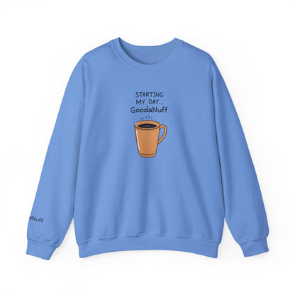 Starting my day...GoodaNuff Unisex Crewneck