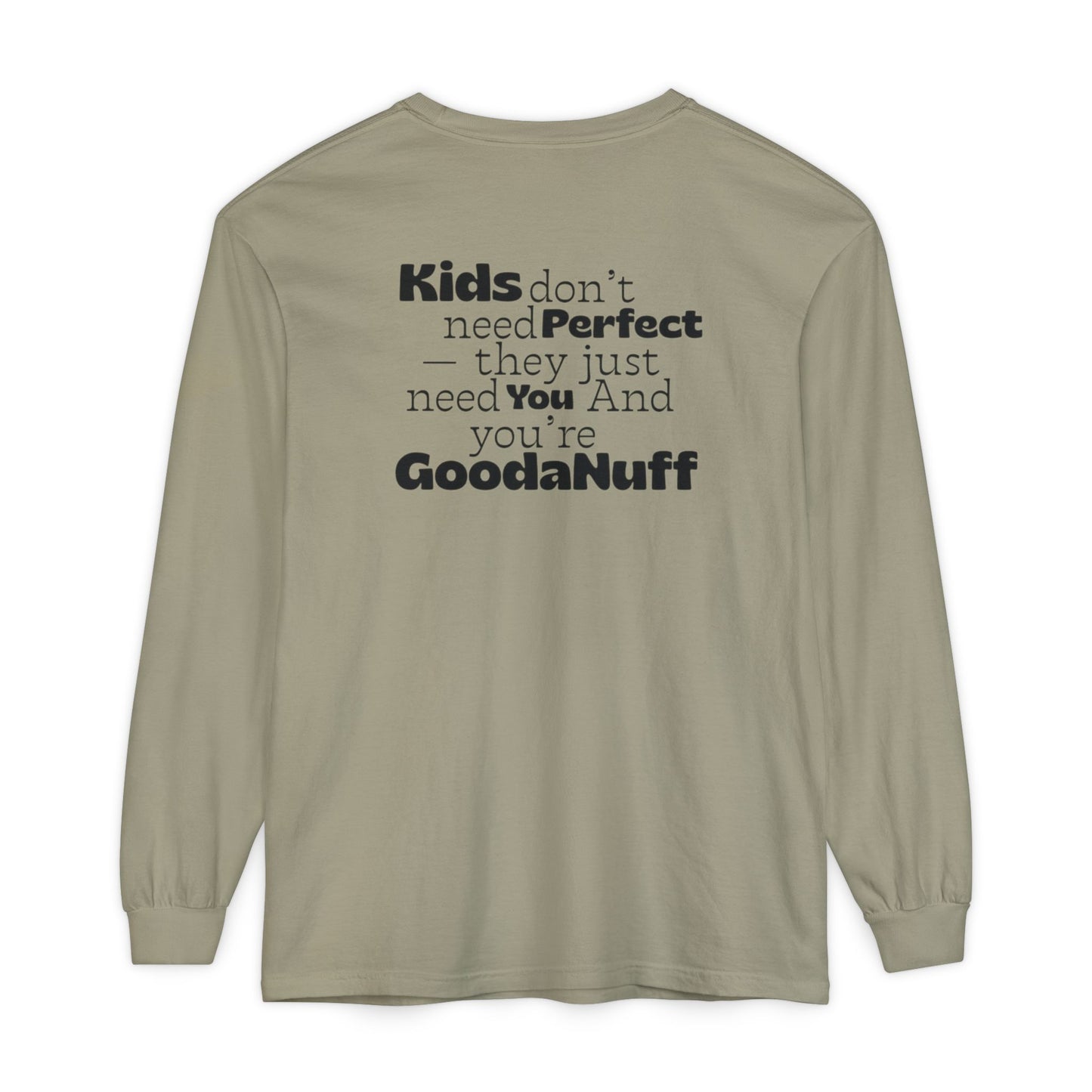 Kids don't need Perfect- they just need You and you're GoodaNuff Unisex Long Sleeve Tee