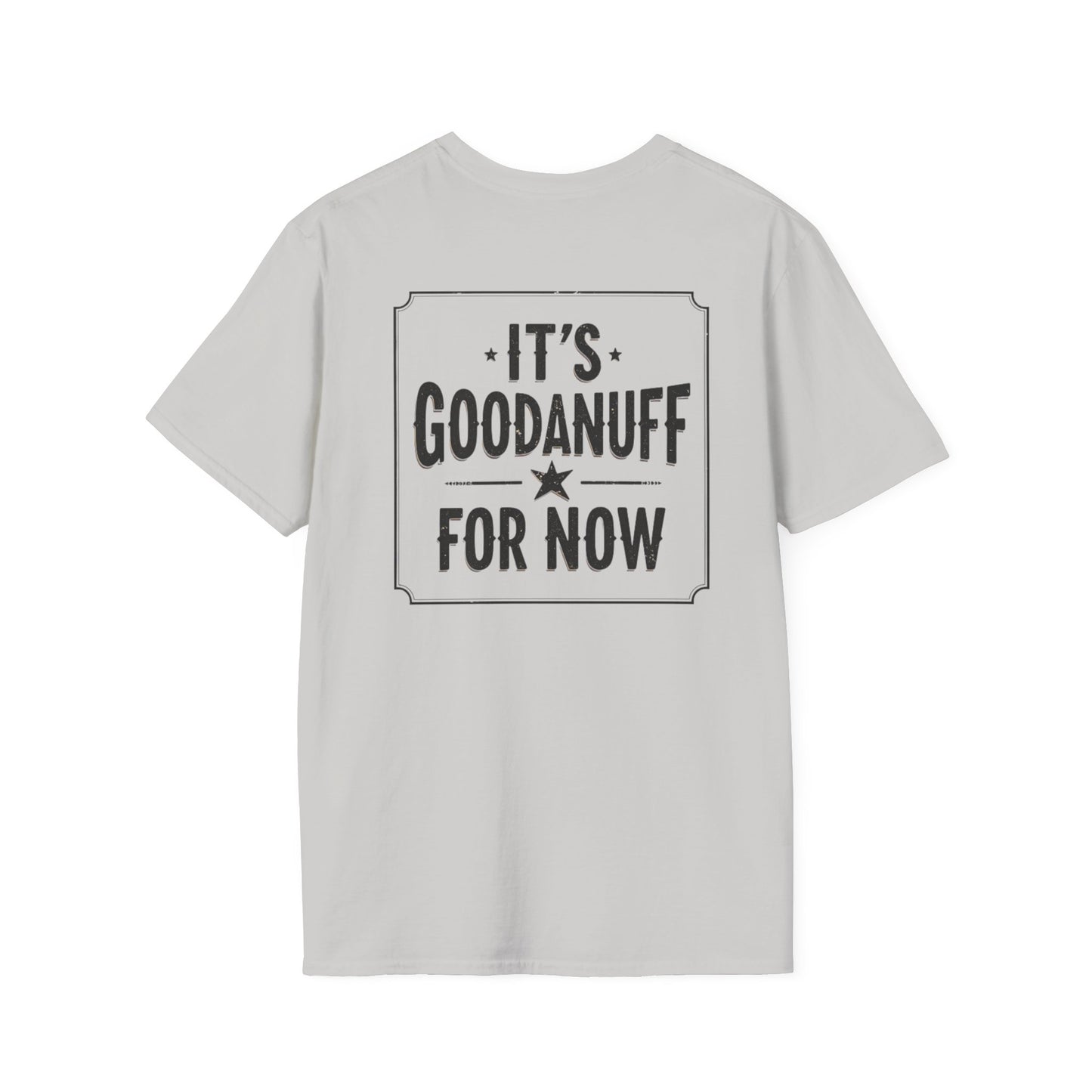 It's GoodaNuff for Now Unisex Softstyle T-Shirt