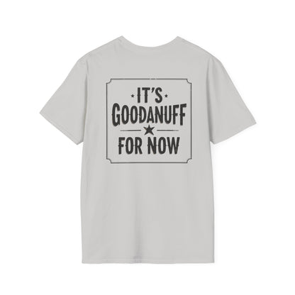 It's GoodaNuff for Now Unisex Softstyle T-Shirt