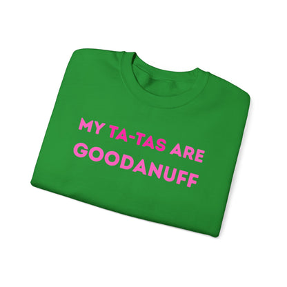 My Ta-Tas are GoodaNuff Unisex Crewneck