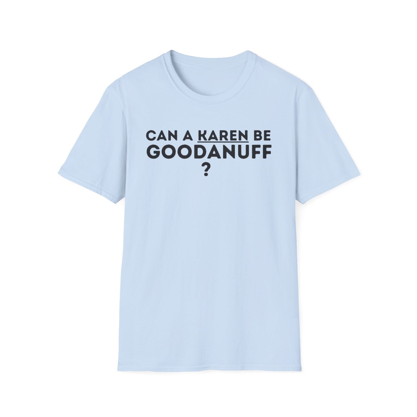 Can a Karen be GoodaNuff? Nope. Unisex Softstyle T-Shirt