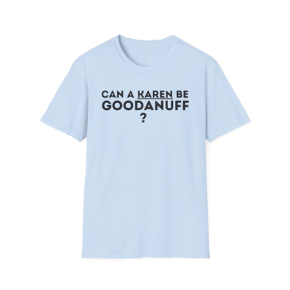 Can a Karen be GoodaNuff? Nope. Unisex Softstyle T-Shirt