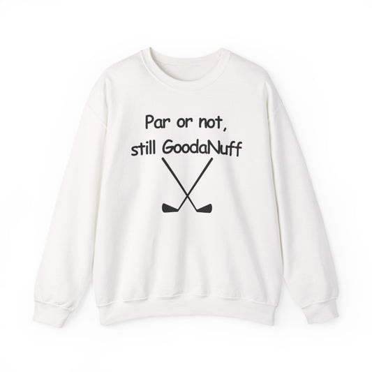 Par or Not, Still GoodaNuff Unisex Crewneck