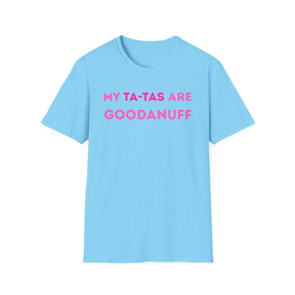 My Ta-Tas are GoodaNuff Unisex Softstyle T-Shirt