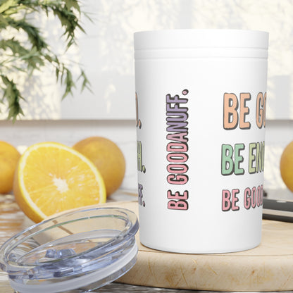 Be Good. Be Enough. Be GoodaNuff Small Tumbler