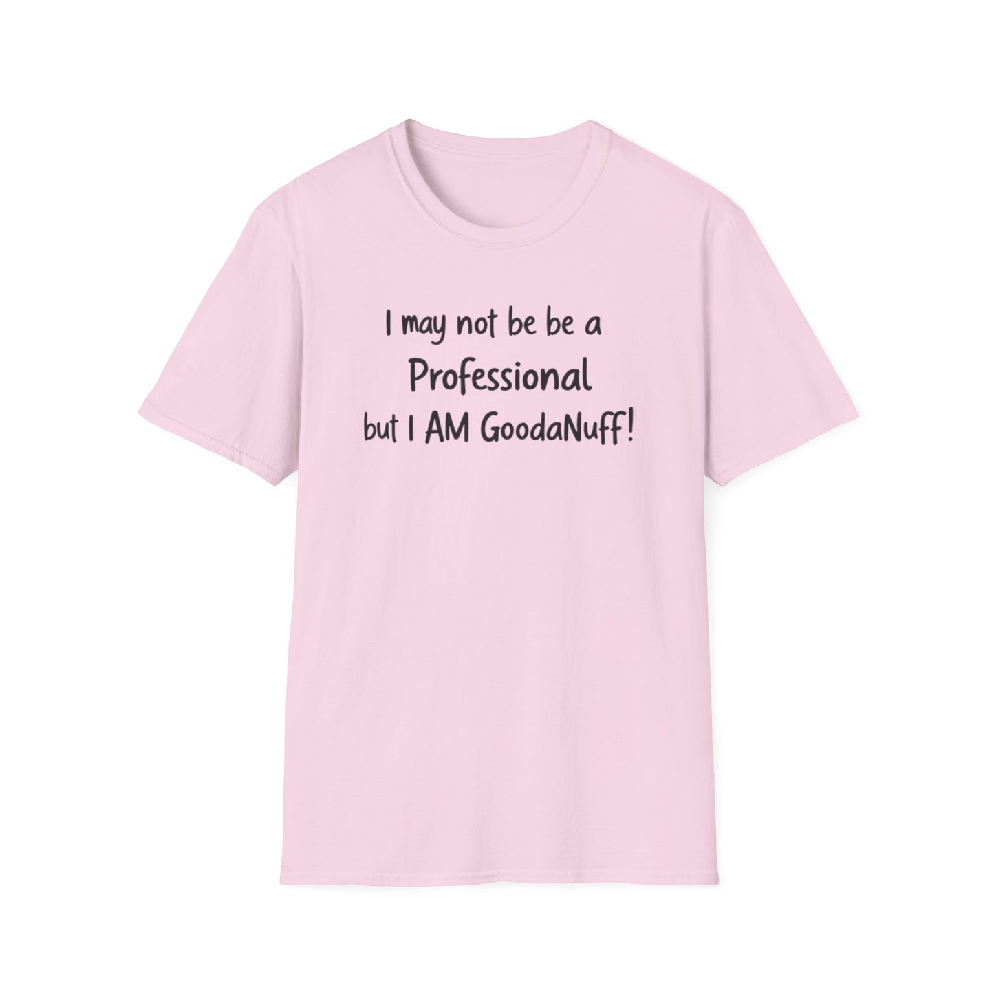 I may not be a Professional but I AM GoodaNuff Unisex Softstyle T-Shirt