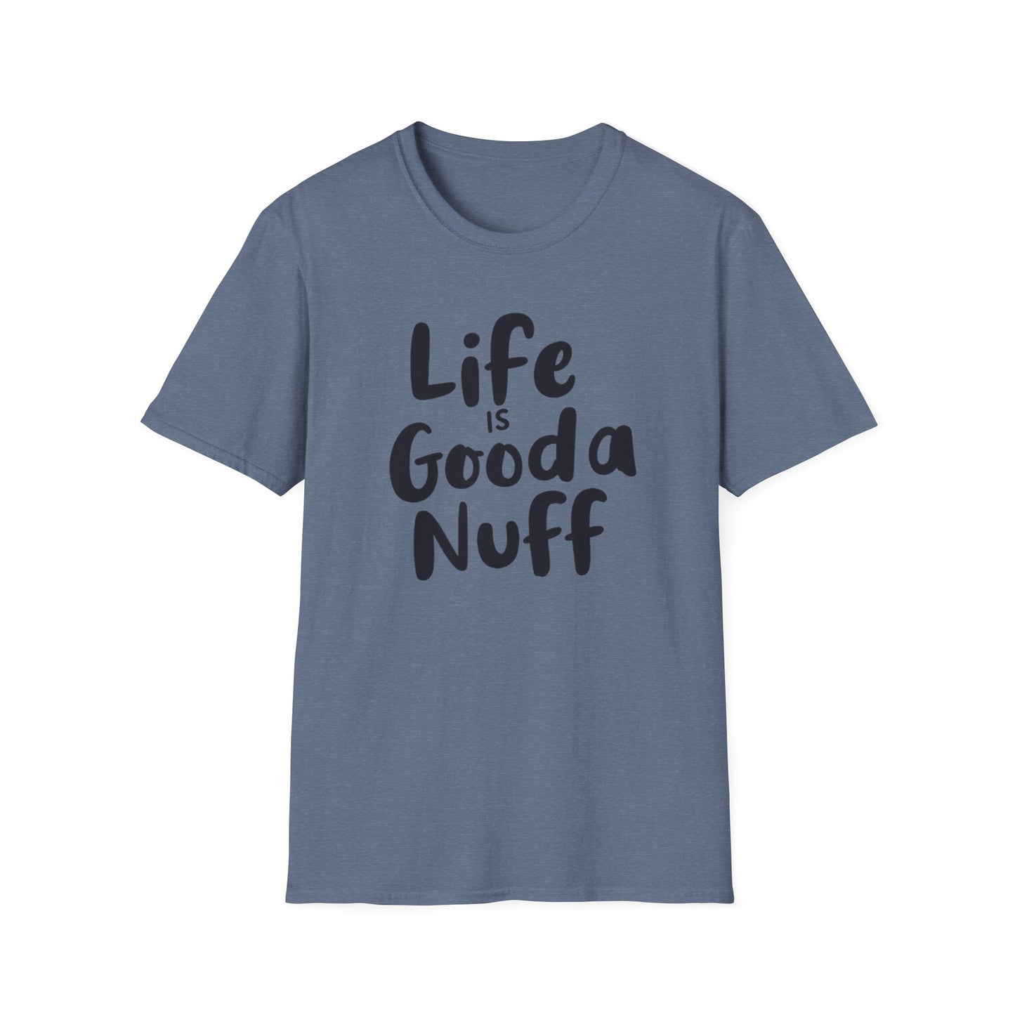 Life is GoodaNuff Unisex Softstyle T-Shirt