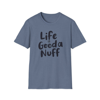 Life is GoodaNuff Unisex Softstyle T-Shirt