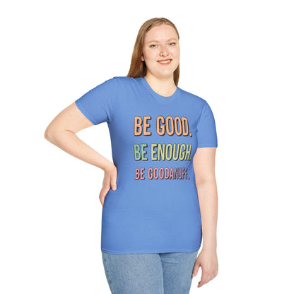 Be Good. Be Enough. Be GoodaNuff Unisex Softstyle T-Shirt