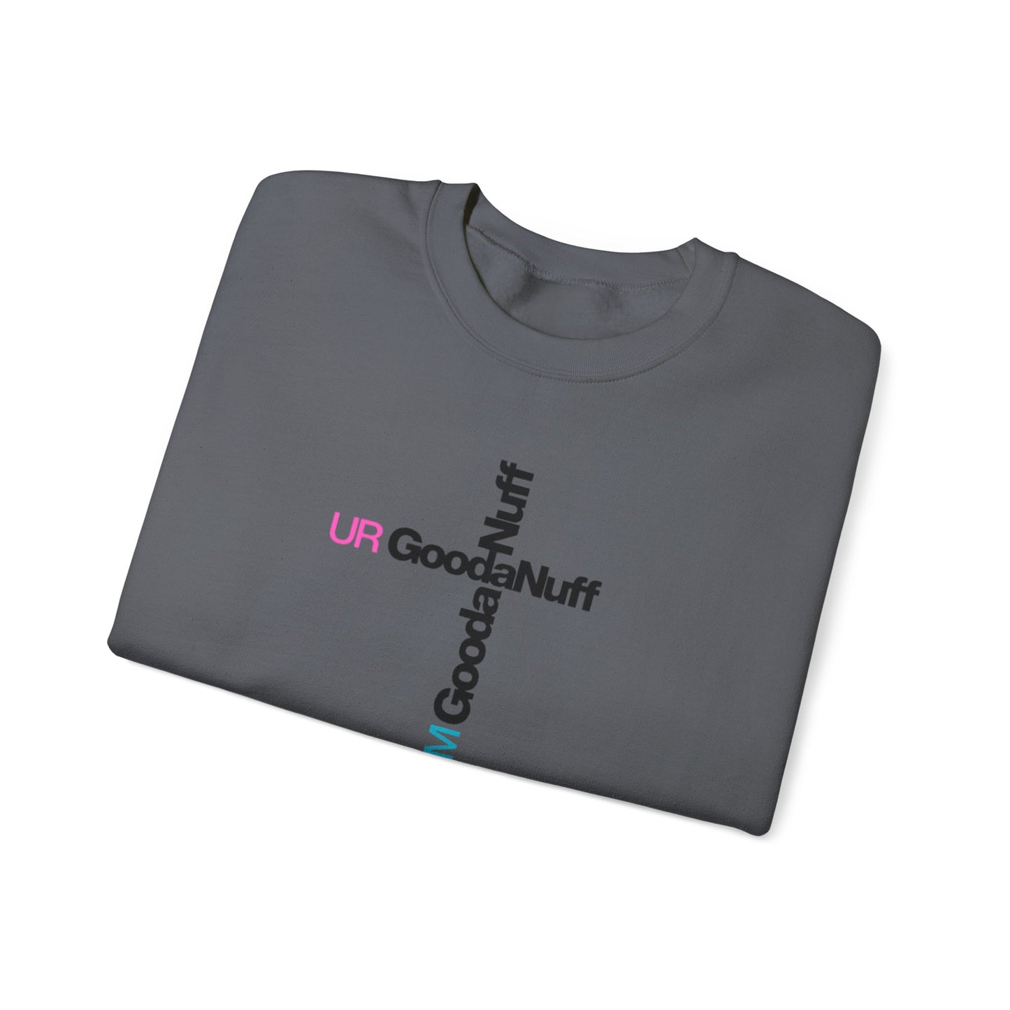 I AM GoodaNuff. UR GoodaNuff Unisex Crewneck