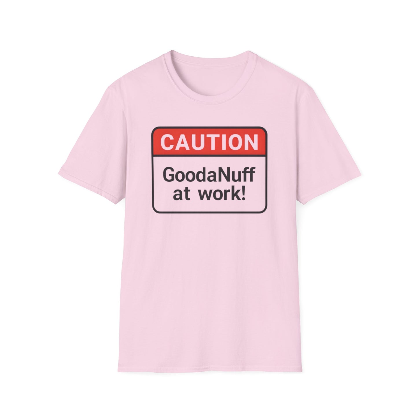 Caution GoodaNuff at Work Unisex Softstyle T-Shirt