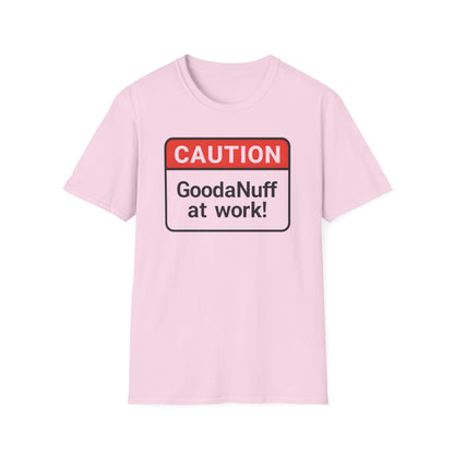 Caution GoodaNuff at Work Unisex Softstyle T-Shirt