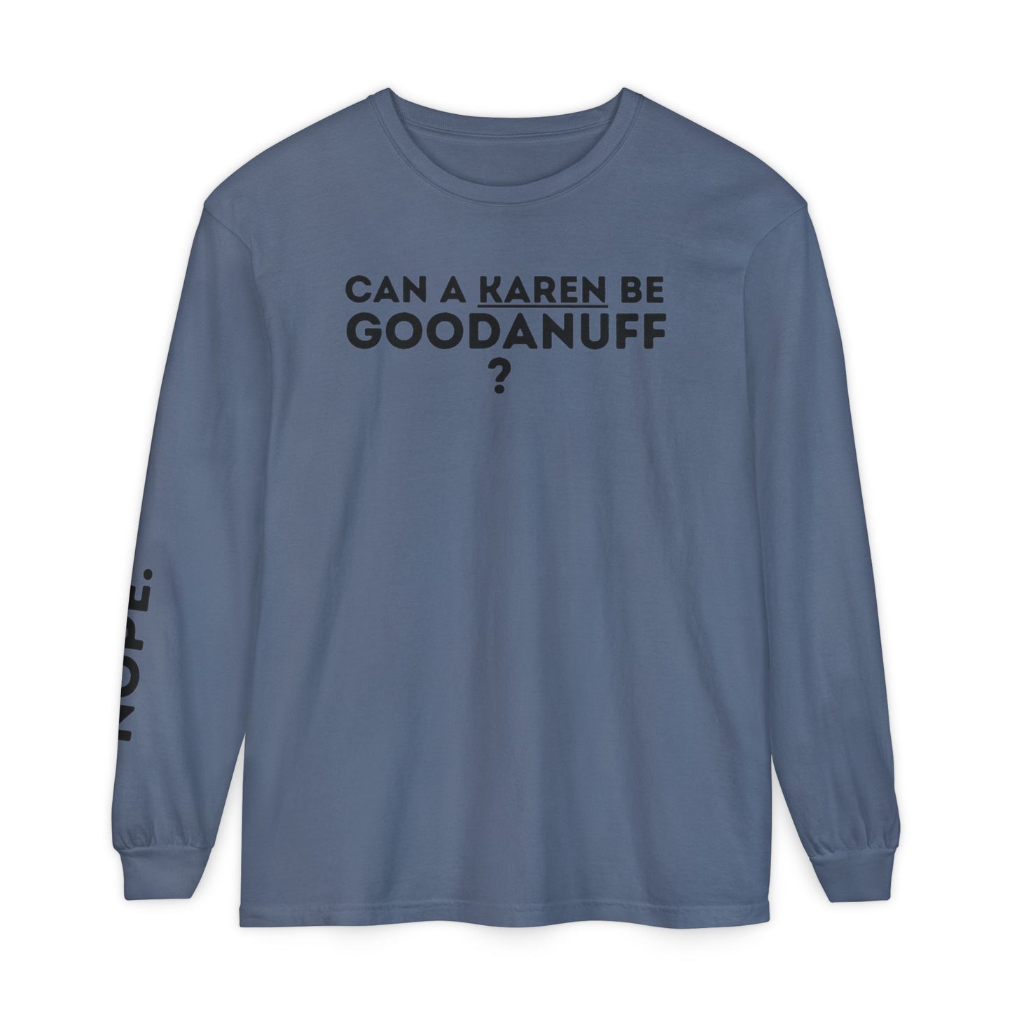 Can a Karen be GoodaNuff? Nope. Unisex Long Sleeve Tee