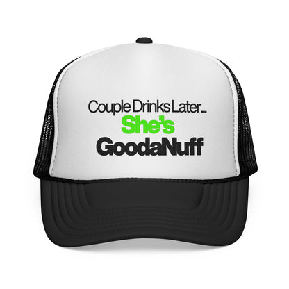 Couple Drinks Later…She’s GoodaNuff Trucker Hat