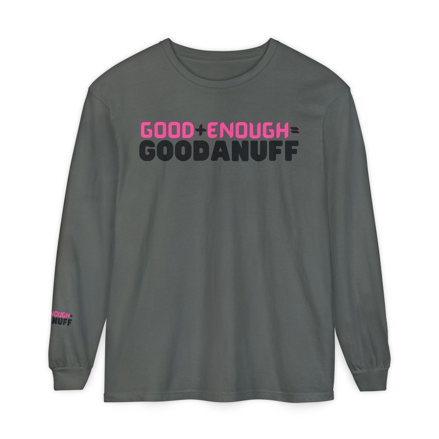 Good+Enough=GoodaNuff Unisex Long Sleeve Tee