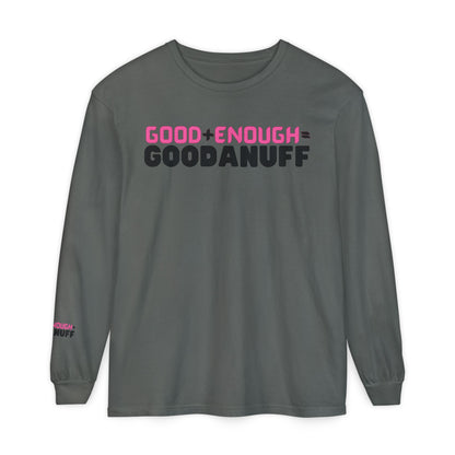 Good+Enough=GoodaNuff Unisex Long Sleeve Tee