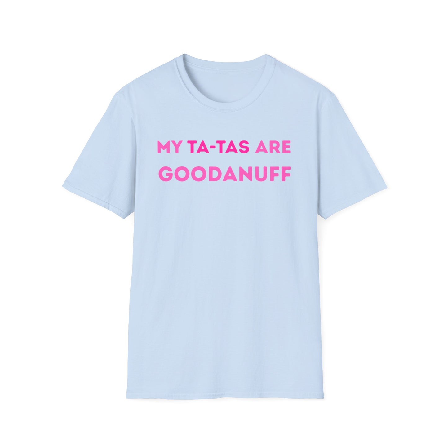 My Ta-Tas are GoodaNuff Unisex Softstyle T-Shirt
