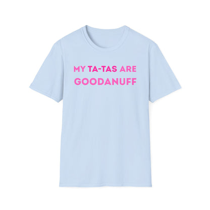 My Ta-Tas are GoodaNuff Unisex Softstyle T-Shirt