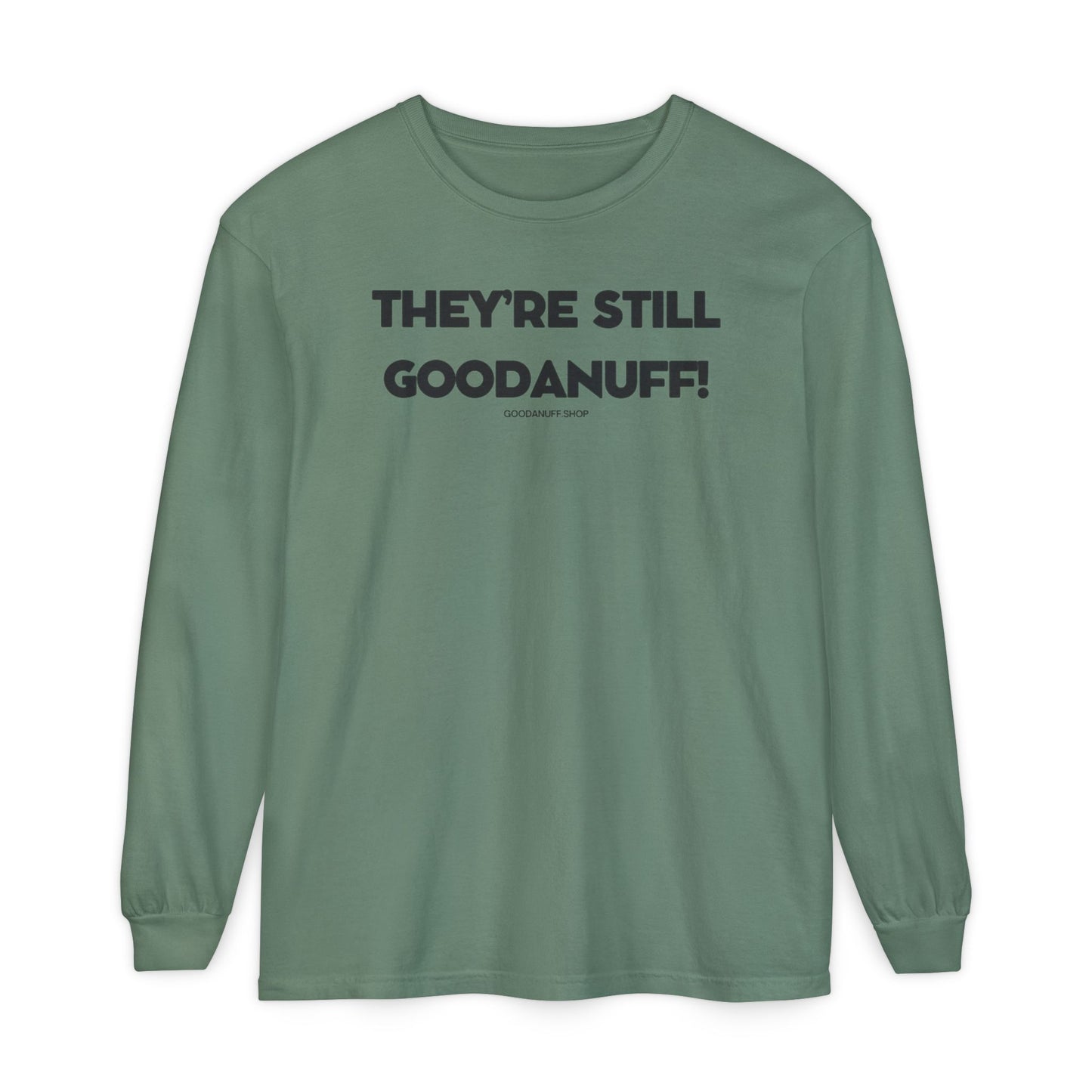 They're Still GoodaNuff Unisex Long Sleeve Tee
