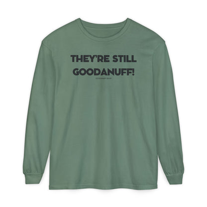 They're Still GoodaNuff Unisex Long Sleeve Tee