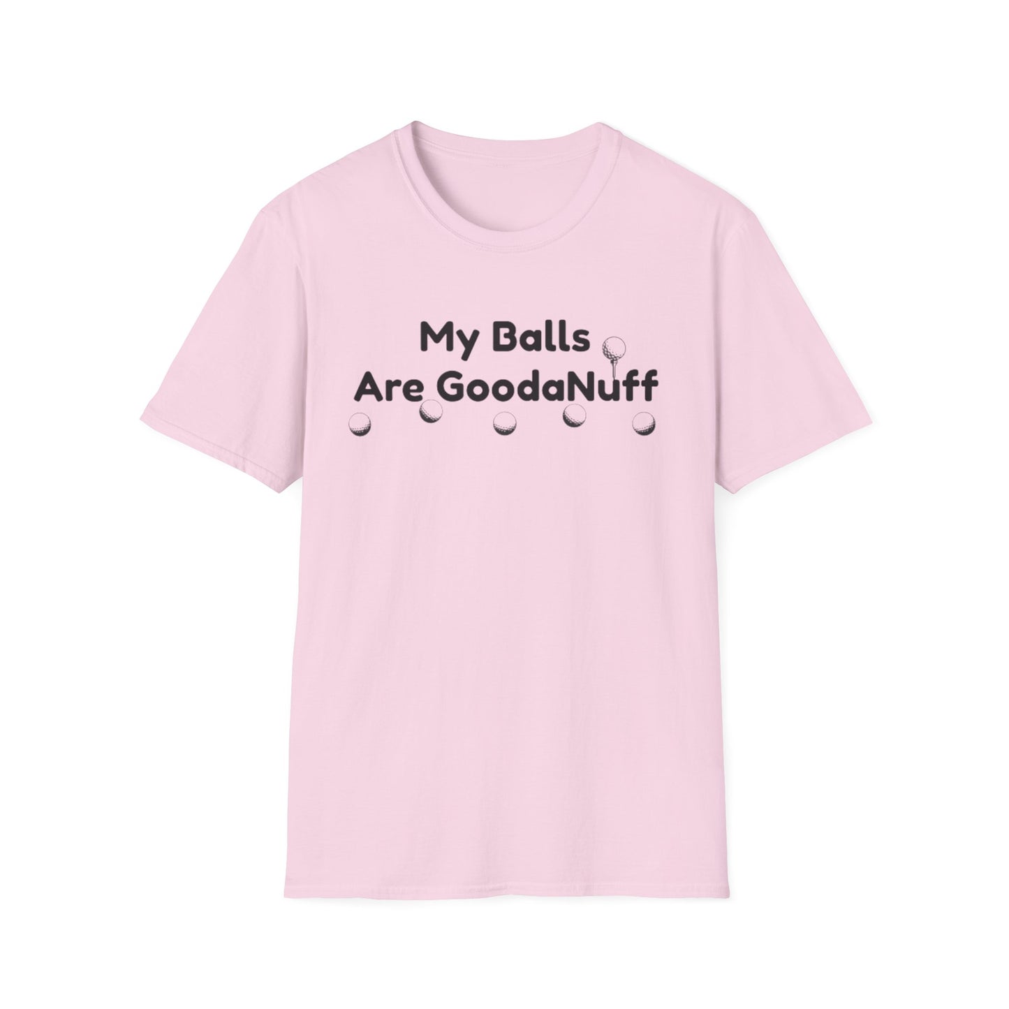 My Balls are GoodaNuff Unisex Softstyle T-Shirt