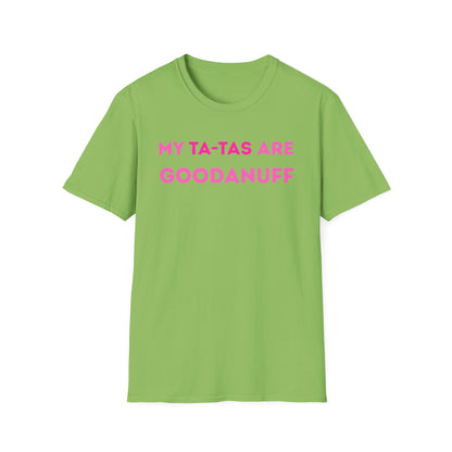 My Ta-Tas are GoodaNuff Unisex Softstyle T-Shirt