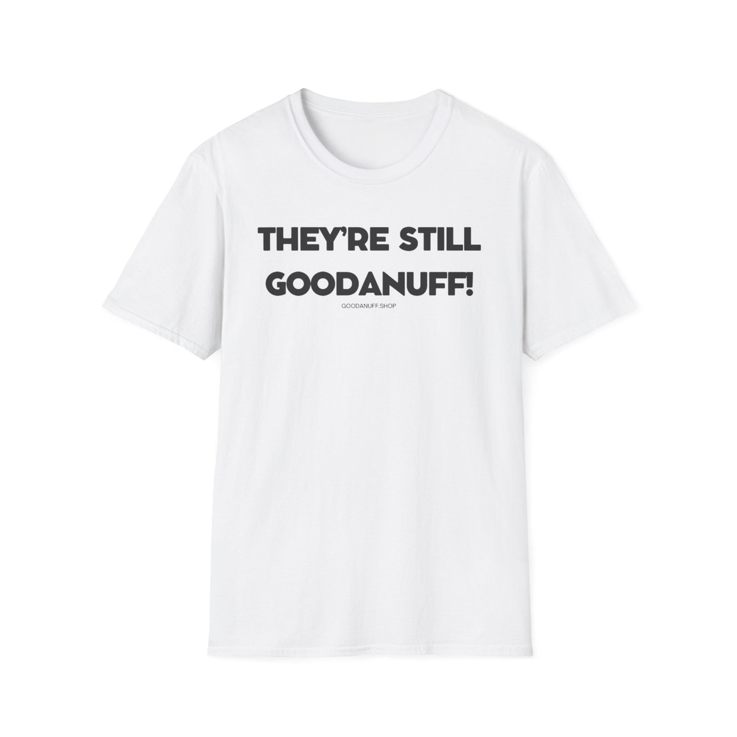 They're Still GoodaNuff Unisex Softstyle T-Shirt