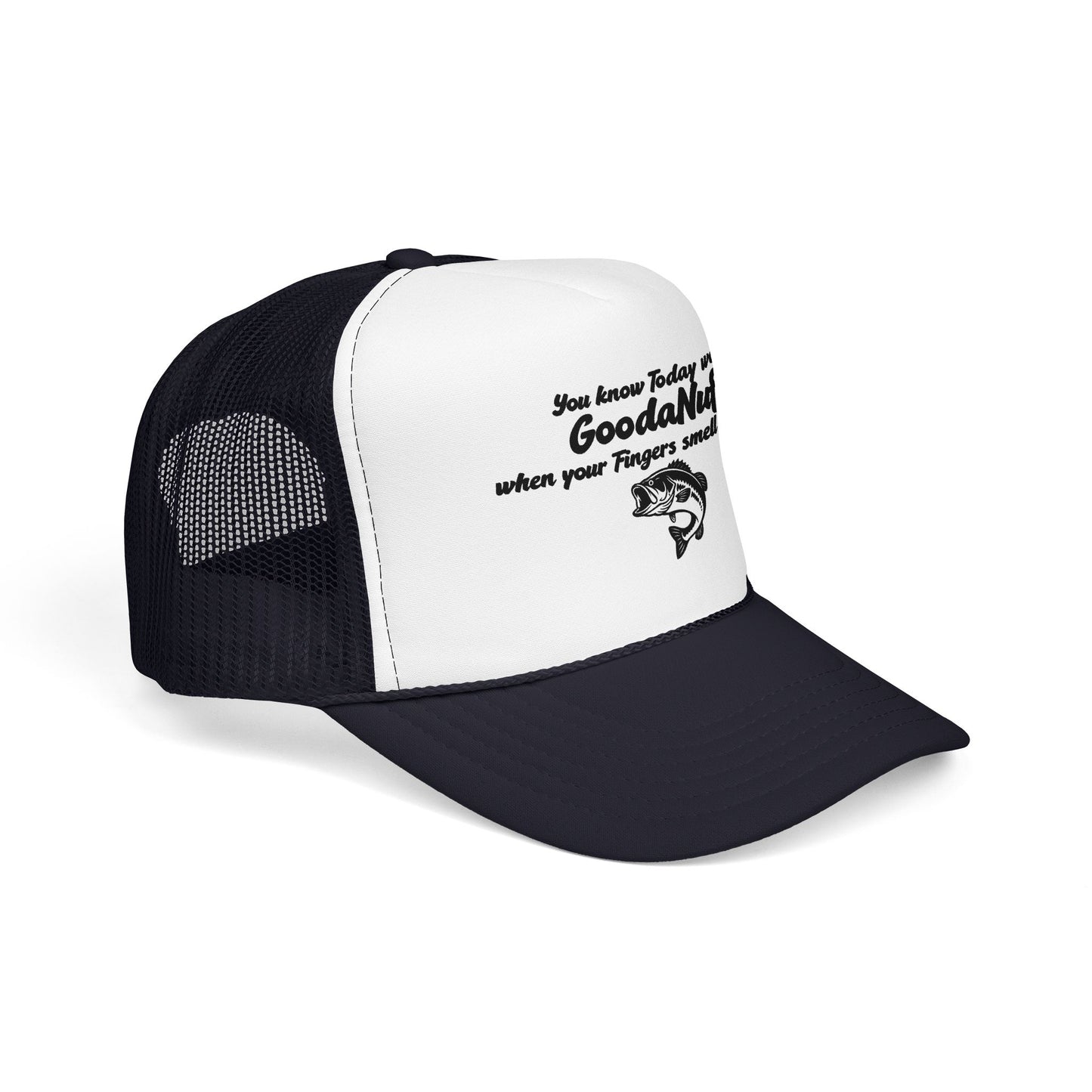 You know Today was GoodaNuff when your Fingers smell like Fish. Trucker Hat
