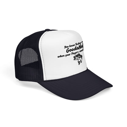 You know Today was GoodaNuff when your Fingers smell like Fish. Trucker Hat