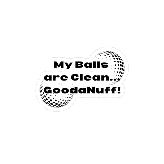 My Balls are Clean...GoodaNuff! Sticker