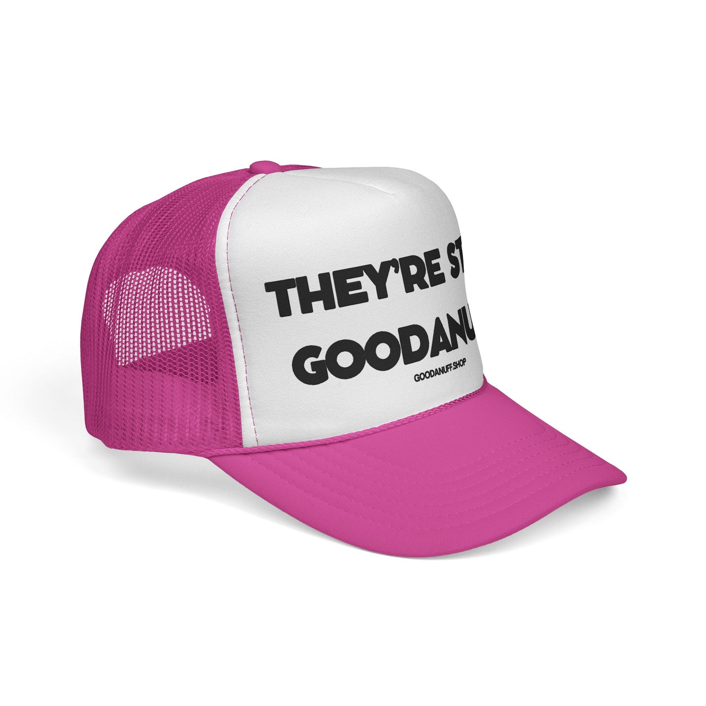 They're Still GoodaNuff Trucker Hat