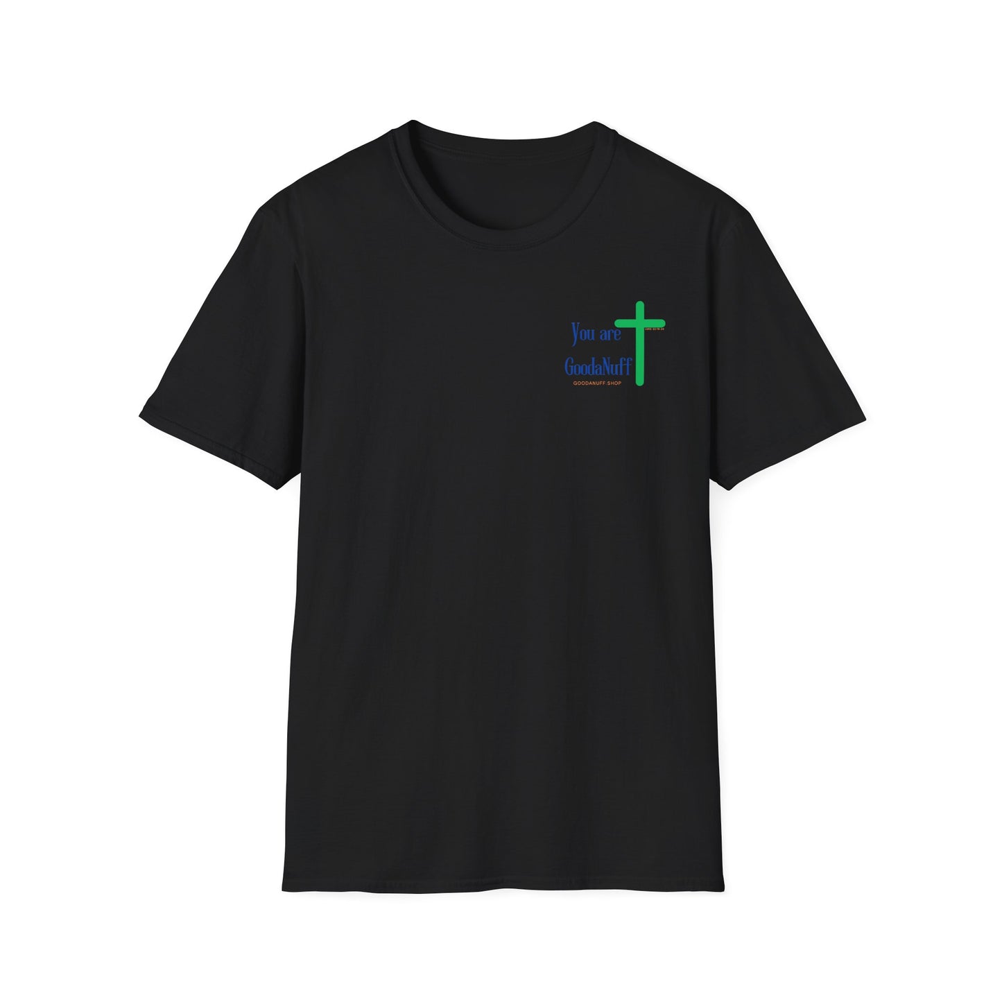 You are GoodaNuff Unisex Softstyle T-Shirt