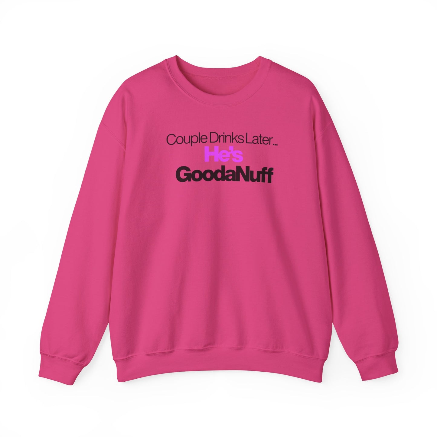 Couple Drinks Later...He's GoodaNuff Unisex Crewneck