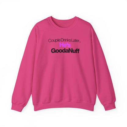 Couple Drinks Later...He's GoodaNuff Unisex Crewneck